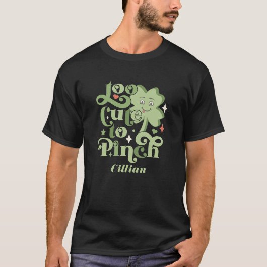 T-shirt Custom Funny Too mignon to Pinch St. Patrick's Day (Devant)
