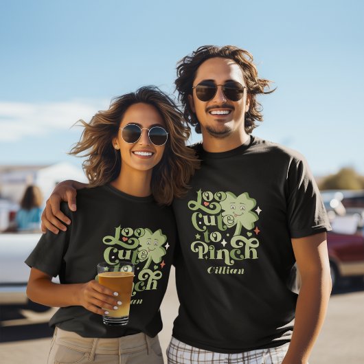T-shirt Custom Funny Too mignon to Pinch St. Patrick's Day