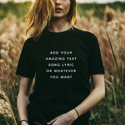 T-shirt Custom Quote, Text, Song Lyric