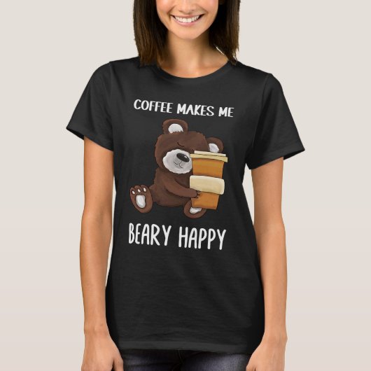 T-shirt Cute and Coffee makes me beary happy Coffee (Devant)
