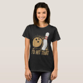 T-shirt Cute And Funny Bowling Gift _ Id Hit That Quote Me (Devant entier)