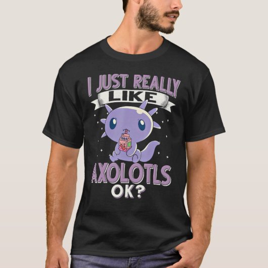 T-shirt Cute Axolotl   I Just Really Like Axolotls Ok (Devant)