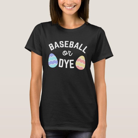 T-shirt Cute Baseball or Dye Quote for Easter Egg Dying Mo (Devant)