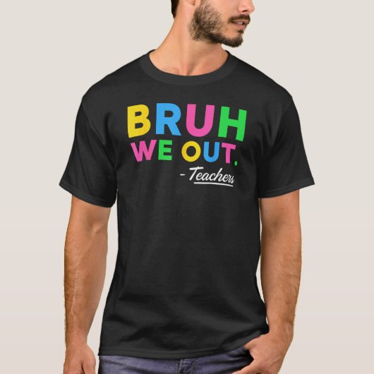 T-shirt Cute Bruh We Out Teachers Summer Vacation Last Day (Devant)