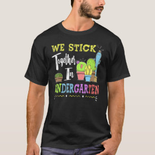 T-shirt Cute Cactus Team Kindergarten We Stick Together Te