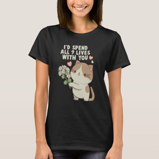 T-shirt Cute Cat I'd Spend All 9 Lives With You Cat (Devant)
