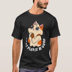 T-shirt Cute Cat Please Be The Good Happy Year 2022 Eve Pa