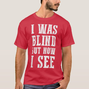T-shirt Cute Christian Bible Verse Quote I Was Blind But N