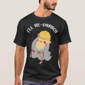 T-shirt Cute Cockatiel Parrot Pun (Devant)