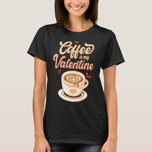T-shirt Cute Coffee Is My Valentine Tee Valentines Day Lat (Devant)