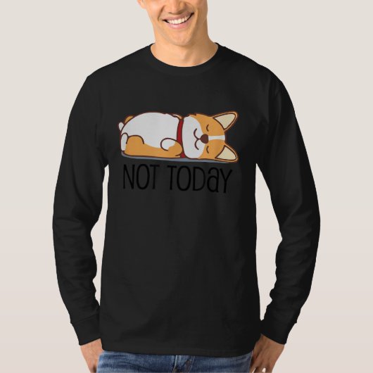 T-shirt Cute Corgi   Dog  Not Today Lazy Animal (Devant)