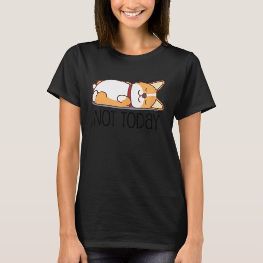 T-shirt Cute Corgi   Dog  Not Today Lazy Animal (Devant)