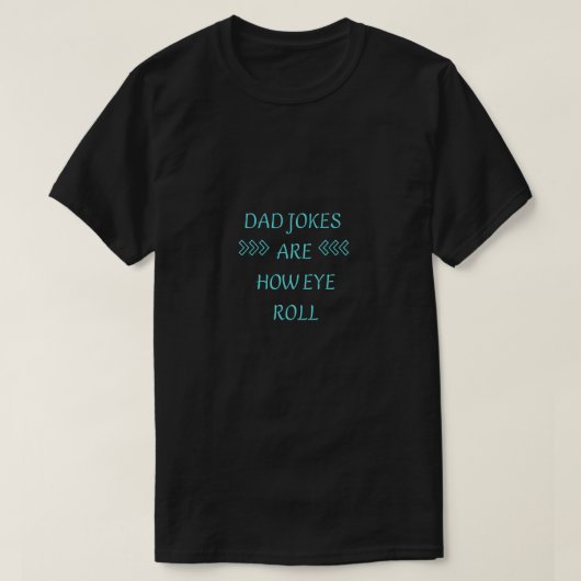 T-shirt Cute DAD JOKES are HOW EYE ROLL (Design devant)