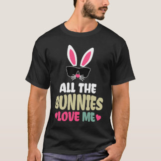 T-shirt Cute Easter All The Bunnies Love Me   For Girl Kid