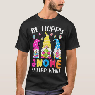 T-shirt Cute Easter Be Happy Gnome Matter What Spring East