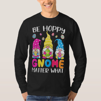 T-shirt Cute Easter Be Happy Gnome Matter What Spring East