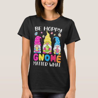 T-shirt Cute Easter Be Happy Gnome Matter What Spring East