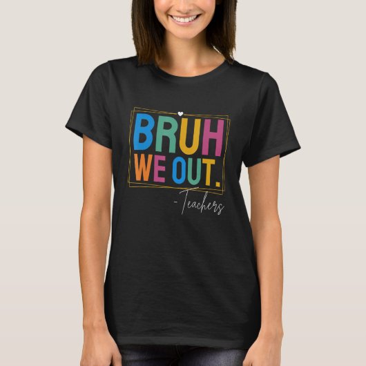 T-shirt Cute End Of School Year Teacher Summer Bruh We Out (Devant)
