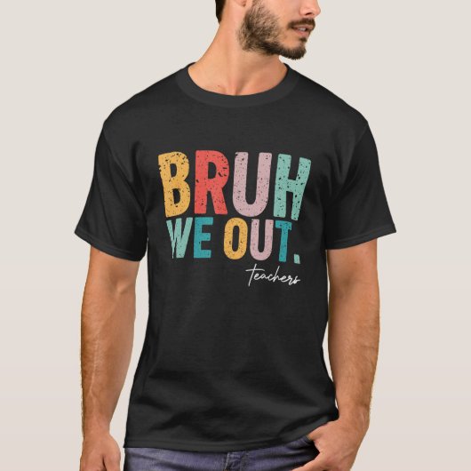 T-shirt Cute End Of School Year Teacher Summer Bruh We Out (Devant)