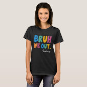 T-shirt Cute End Of School Year Teacher Summer Bruh We Out (Devant entier)