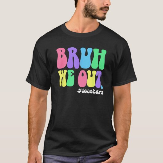 T-shirt Cute End Of School Year Teacher Summer Bruh We Out (Devant)