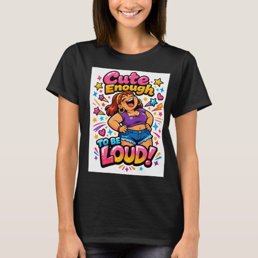 T-shirt Cute Enough to Be Loud (Devant)