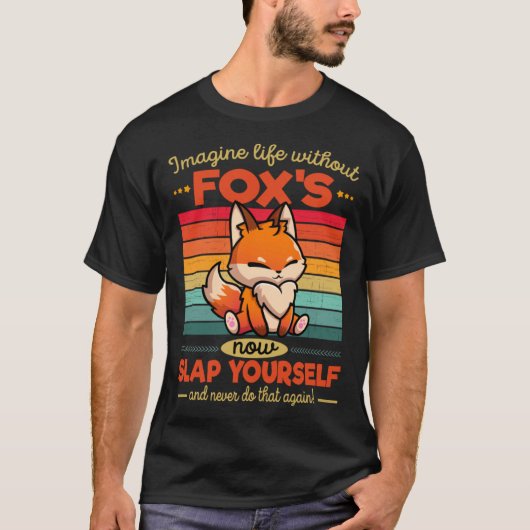 T-shirt Cute Fox Imagine Life Without Fox s (Devant)