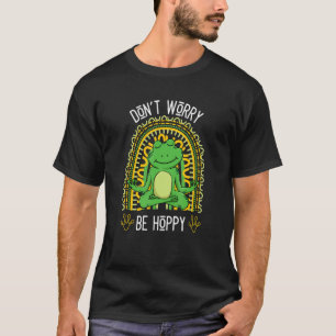 T-shirt Cute Frog Ne t'inquiète pas être Hoppy J'aime être