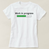 T-shirt Cute Funny Work In Progress (Design devant)