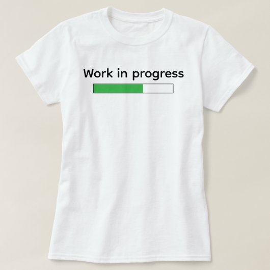 T-shirt Cute Funny Work In Progress (Design devant)