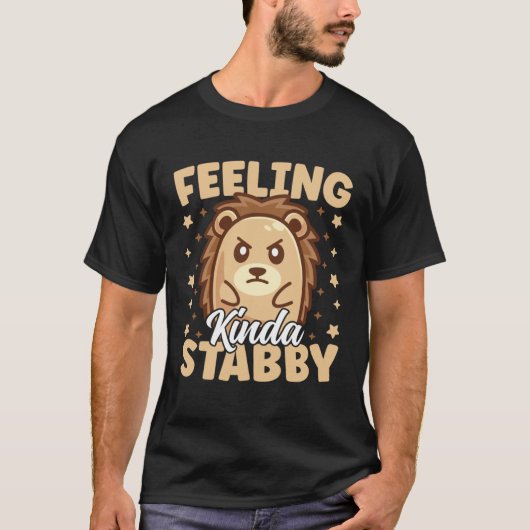 T-shirt Cute Hedgehog Feeling Kinda Stabby Sarcastic Humor (Devant)