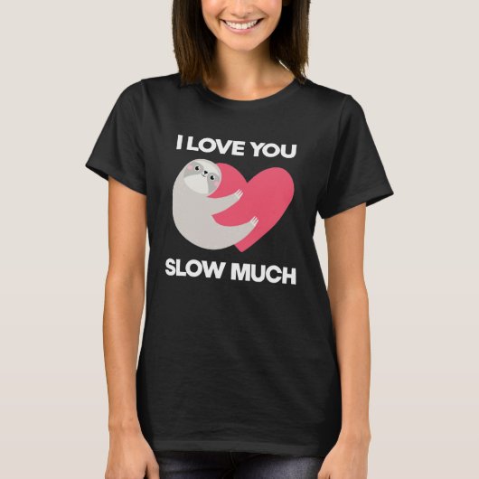 T-shirt Cute I Love You Slow Much Sloth Happy Valentines (Devant)