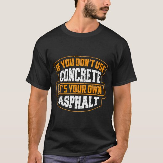 T-shirt Cute If You Don't Use Concrete It's Your Own Aspha (Devant)