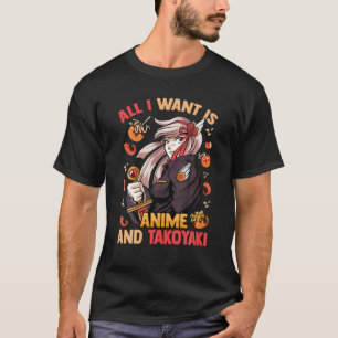 T-shirt Cute Kawaii - Tout Ce Que Je Veux Est Anime Et Tak
