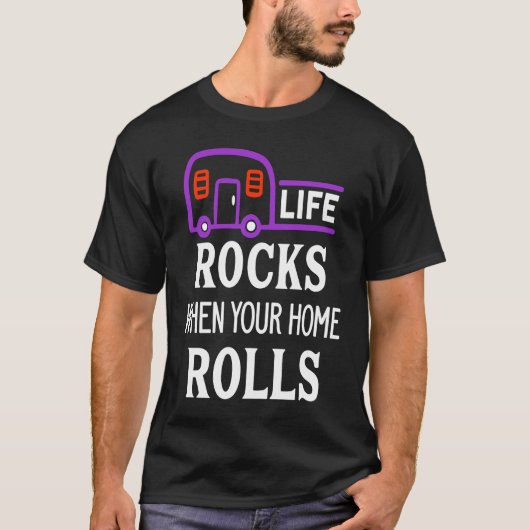 T-shirt Cute Life Rocks When Your Home Rolls Camping Natur (Devant)
