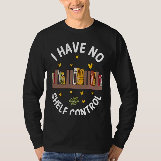 T-shirt Cute No Shelf Control Book Nerd Librarian Bookworm (Devant)