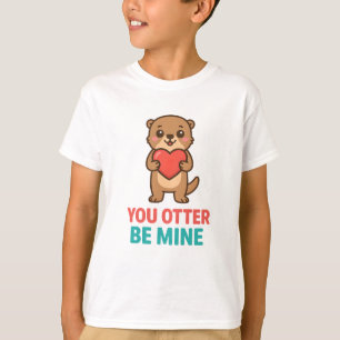 T-shirt Cute Otter Pun Valentine You Otter Be Mine Shirt