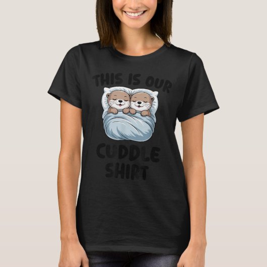 T-shirt Cute Otters Snuggling This Is Our Cuddle  (Devant)
