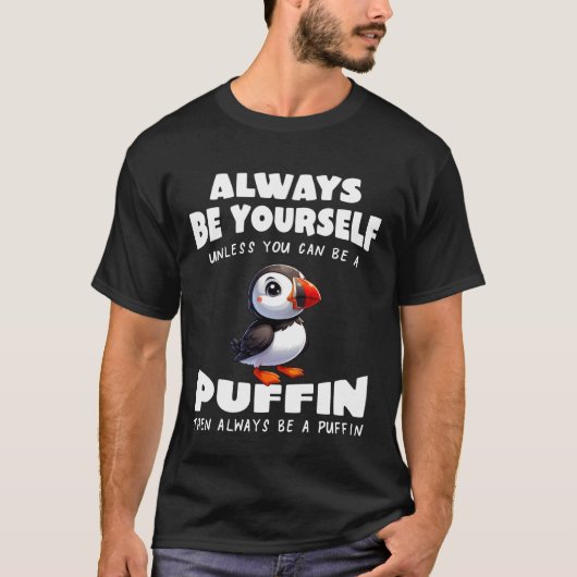T-shirt Cute Puffin Always be Yourself Unless You can be a (Devant)