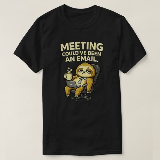T-shirt Cute Sloth Office Humor Meeting Could’ve Been  (Design devant)