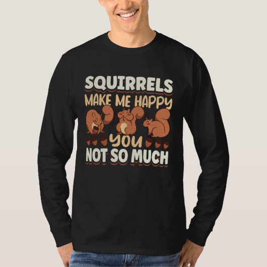 T-shirt Cute Squirrel Rodent Lover Squirrels Make Me Happy (Devant)