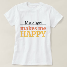 T-shirt Cute Teacher My Class Makes Me Happy Typography
