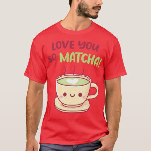 T-shirt Cute Teacup Vous Aimez Tellement Matcha Pun