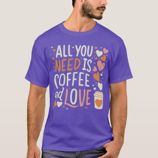 T-shirt CUTE Tout ce dont vous avez besoin est le café et
