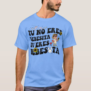 T-shirt Cute Tu No Eres Bebecita To Eres Beexcitta B Bunny