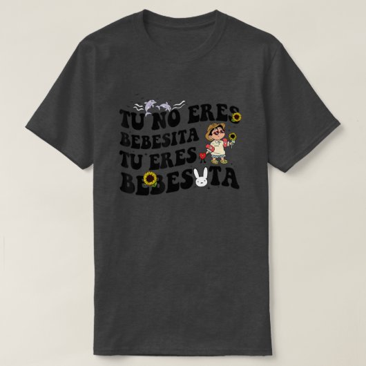 T-shirt Cute Tu No Eres Bebecita To Eres Beexcitta B Bunny (Design devant)