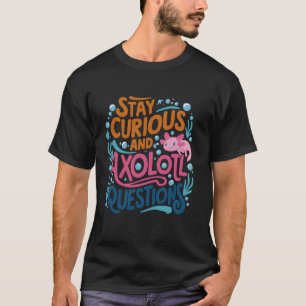 T-shirt Cute Vintage Restez curieux et Axolotl Questions