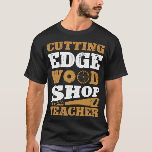 T-shirt Cutting Edge Wood Shop Teacher Funny Woodworking (Devant)