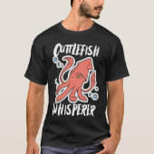 T-shirt Cuttlefish Whisperer Squid Cuttlefish (Devant)