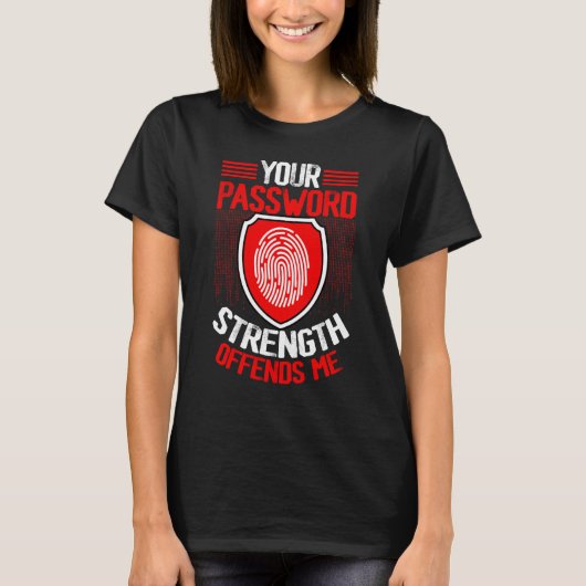 T-shirt Cyber Security Hacking IT Your Password Strength O (Devant)